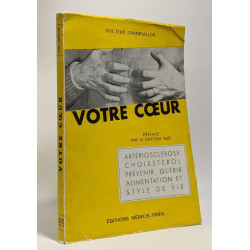 Votre coeur - artériosclérose cholestérol prévenir guérir...