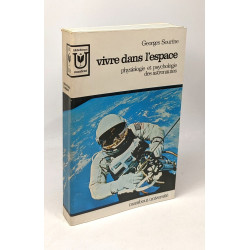 Vivre dans l'espace - physiologie et psychologie des astronautes