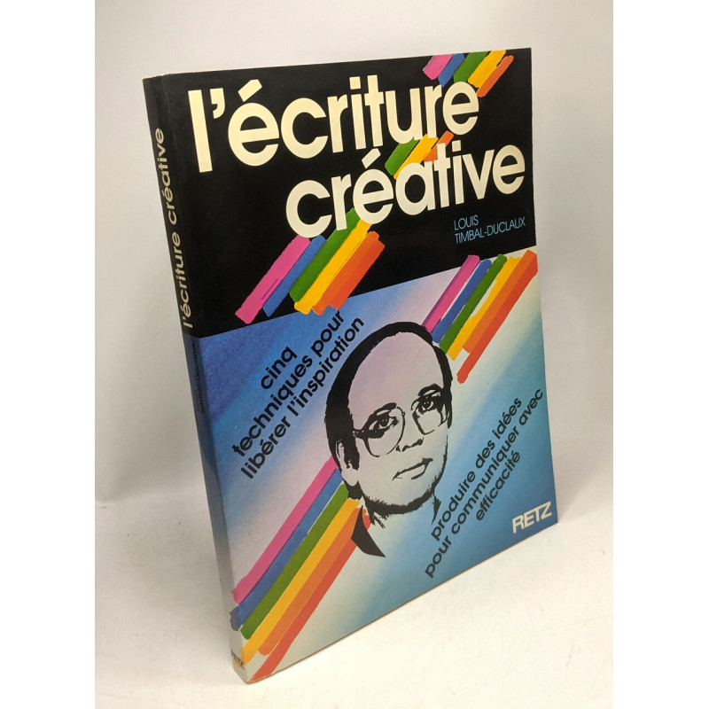 L'écriture créative : Cinq Techniques Pour Libérer L'inspiration