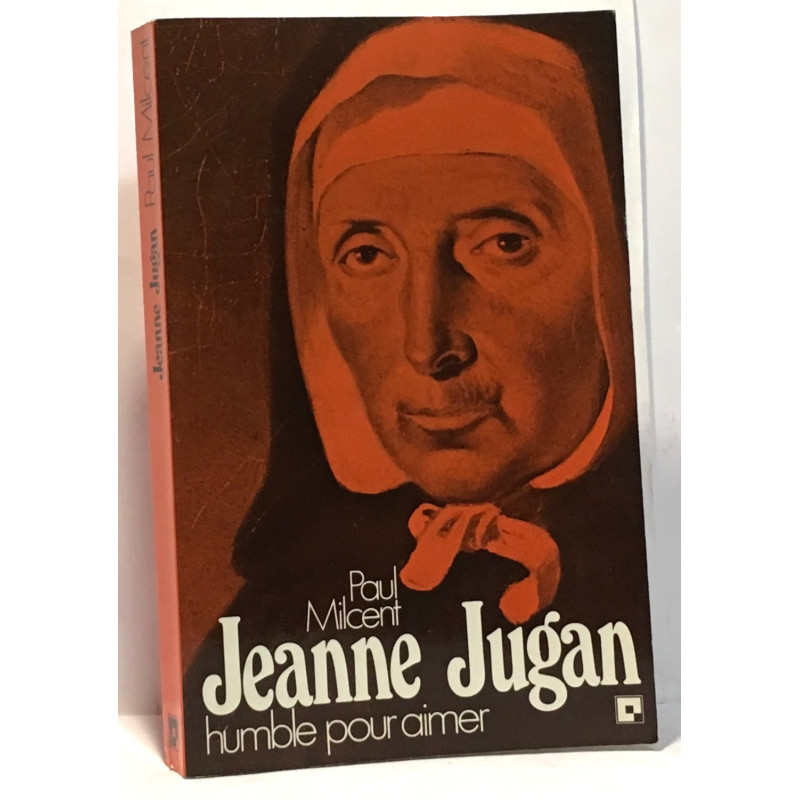 Jeanne Jugan - humble pour aimer