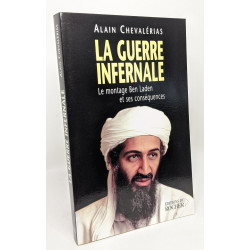 La Guerre infernale : Le Montage Ben Laden et ses conséquences ---...