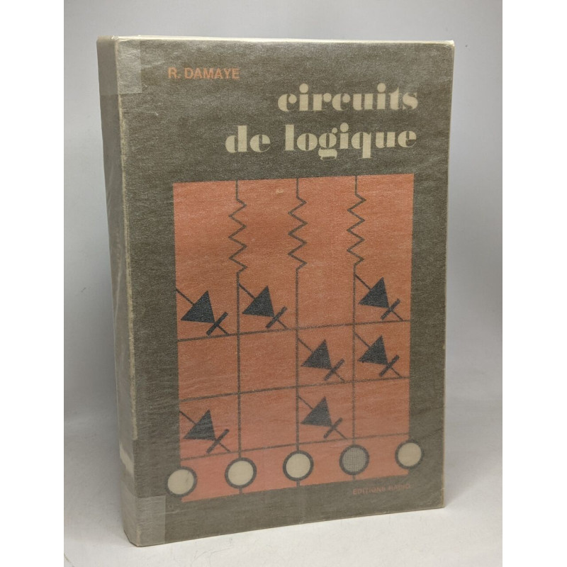 Circuits de logique - 2e édition - Les diverses fonctions logiques...
