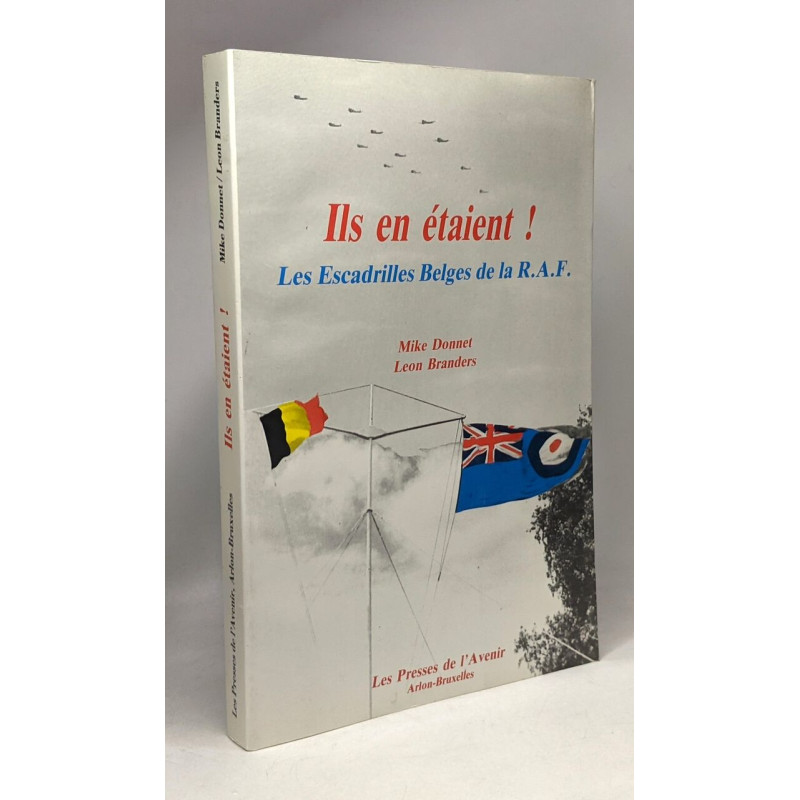 Ils en étaient - les escadrilles Belges de la RAF