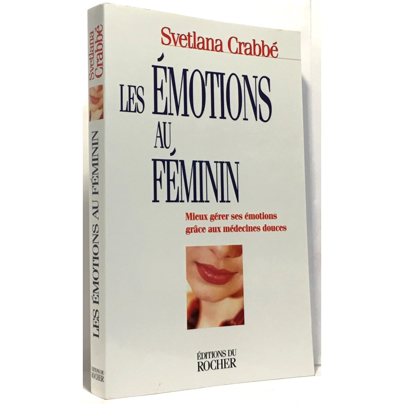Les Emotions au féminin : Mieux gérer ses émotions grâce aux...
