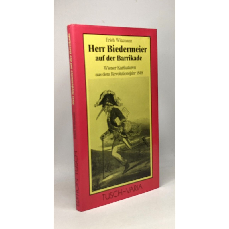Herr Biedermeier auf der Barrikade --- wiener Karikaturen aus dem...