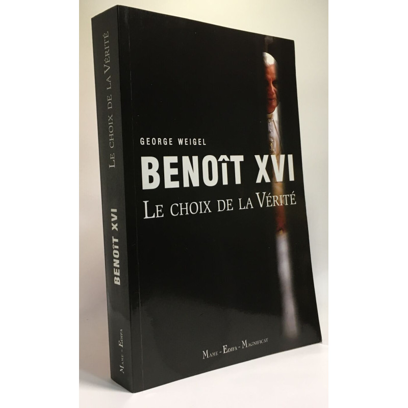Benoît XVI : Le choix de la Vérité