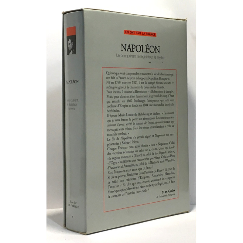 Napoléon : Le conquérant le législateur le mythe. Volume 1