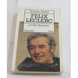 Félix Leclerc : Le roi heureux