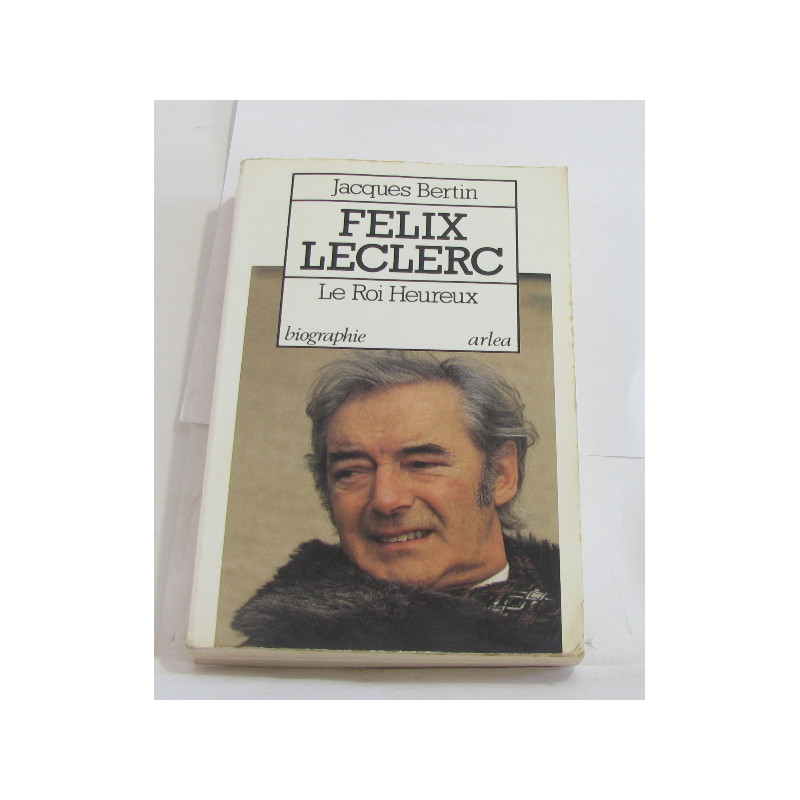 Félix Leclerc : Le roi heureux