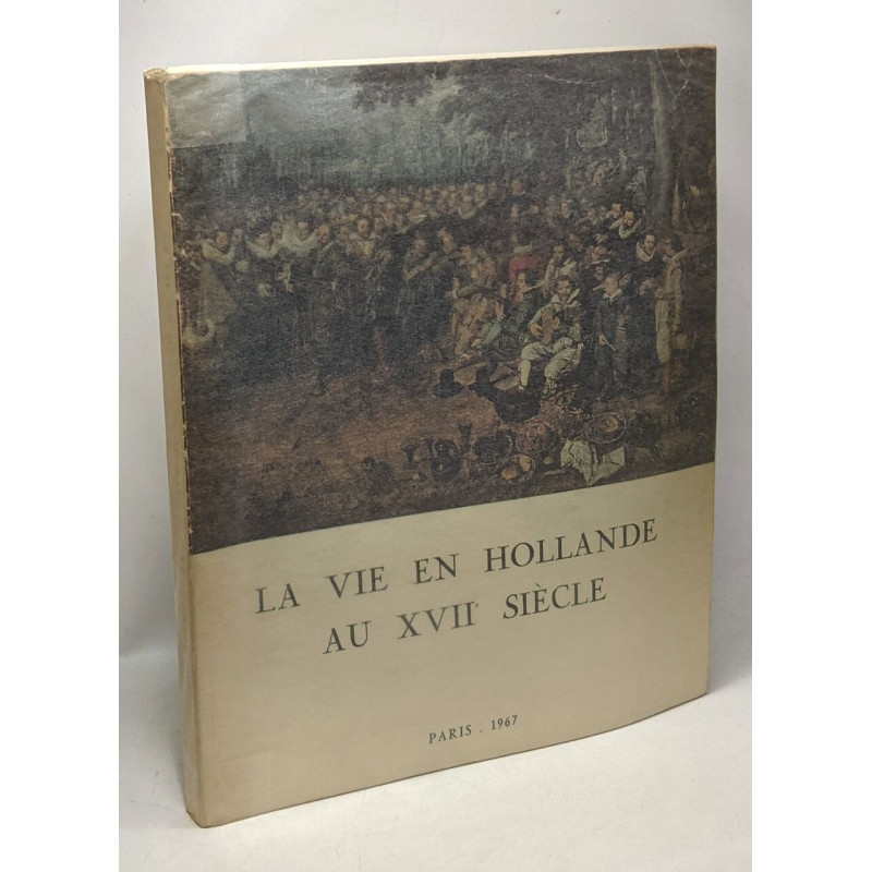 La Vie en Hollande au XVIIe siècle. Tableaux dessins estampes...