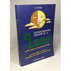 L'extraordinaire pouvoir de la lune / sur la nature et nos...
