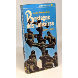 Sur les chemins de la Bretagne des calvaires - guide marabout