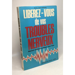 Libérez-vous de vos troubles nerveux - manuel médical pratique...