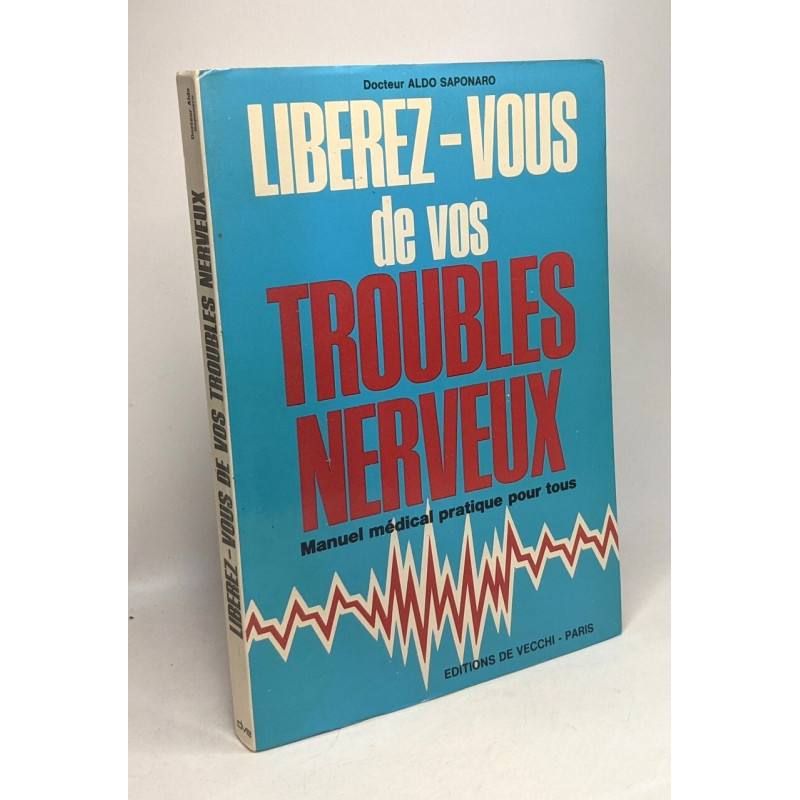 Libérez-vous de vos troubles nerveux - manuel médical pratique...