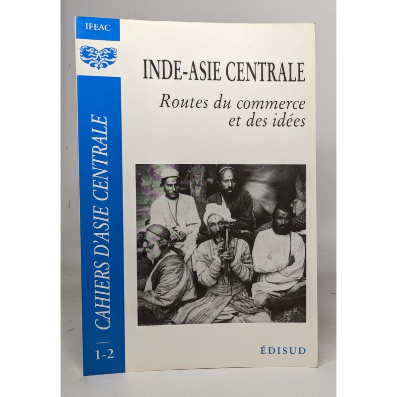 CAHIER D'ASIE CENTRALE N°1-2 : INDE-ASIE CENTRALE. Routes du...
