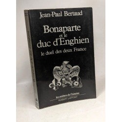 Bonaparte et le duc d'Enghien - le duel des deux France