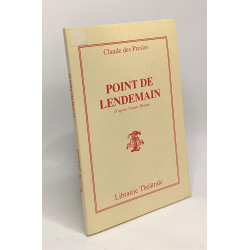 Point de lendemain: Pièce en 4 tableaux d'après le conte de...