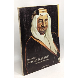 Faycal d'Arabie - les dix ans d'un règne