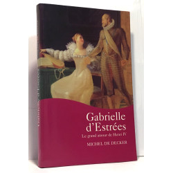Gabrielle d'Estrées - le grand amour de Henri IV