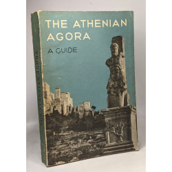 The Athenian Agora - a guide to the excavation and Museum -...