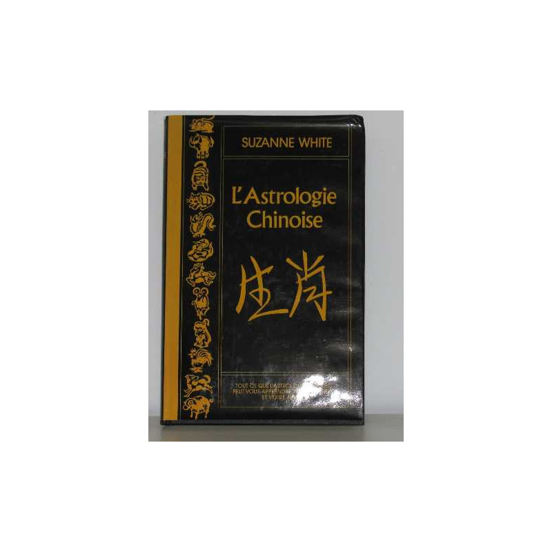 L'astrologie chinoise tout ce que l'astrologie chinoise peut vous...