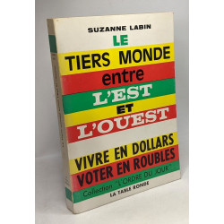 Le tiers monde entre l'Est et l'Ouest - vivre en dollars voter en...