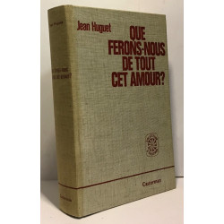 Que ferons-nous de tout cet amour
