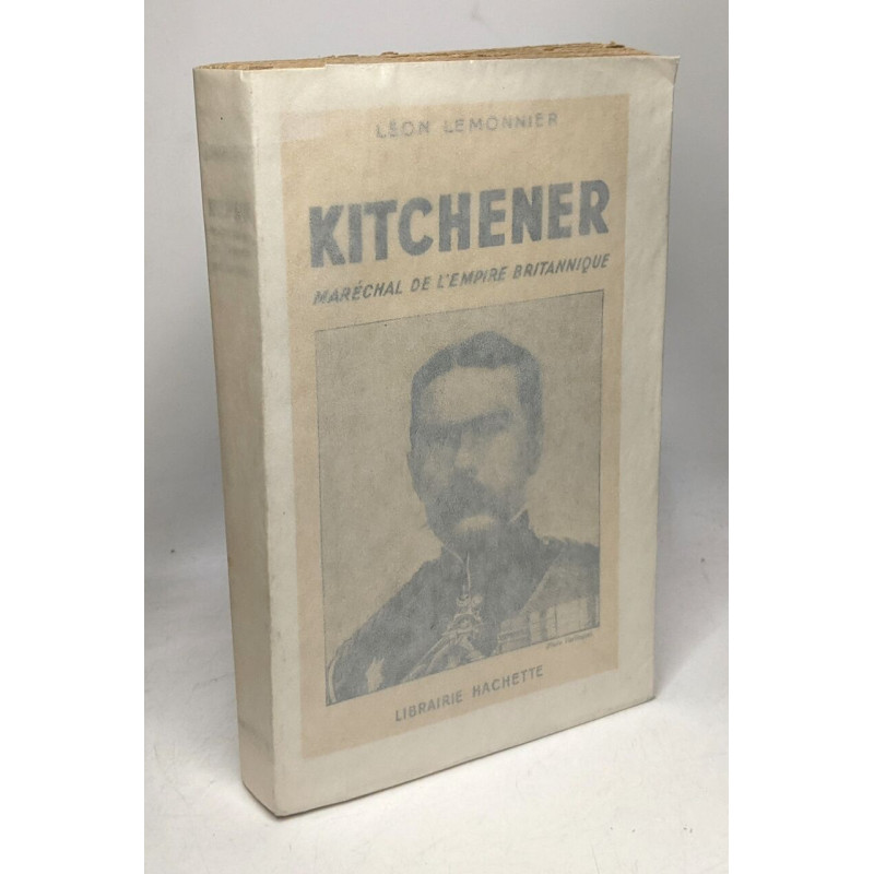 Kitchener Maréchal de l'empire Britannique hachette