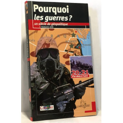 Pourquoi les guerres? un siècle de géopolitique