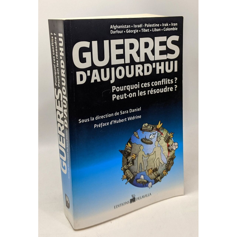 Guerres d'Aujourd'hui - Pourquoi ces conflits ? Peut on les résoudre