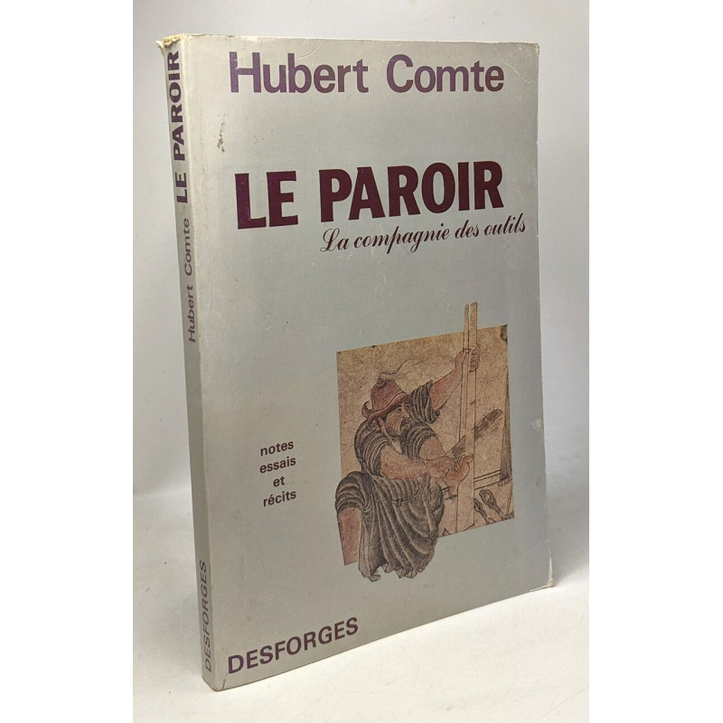 Le Paroir - la compagnie des outils - notes essais et récits -...