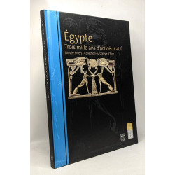 Egypte Trois mille ans d'art décoratif: Musée Myers collection du...