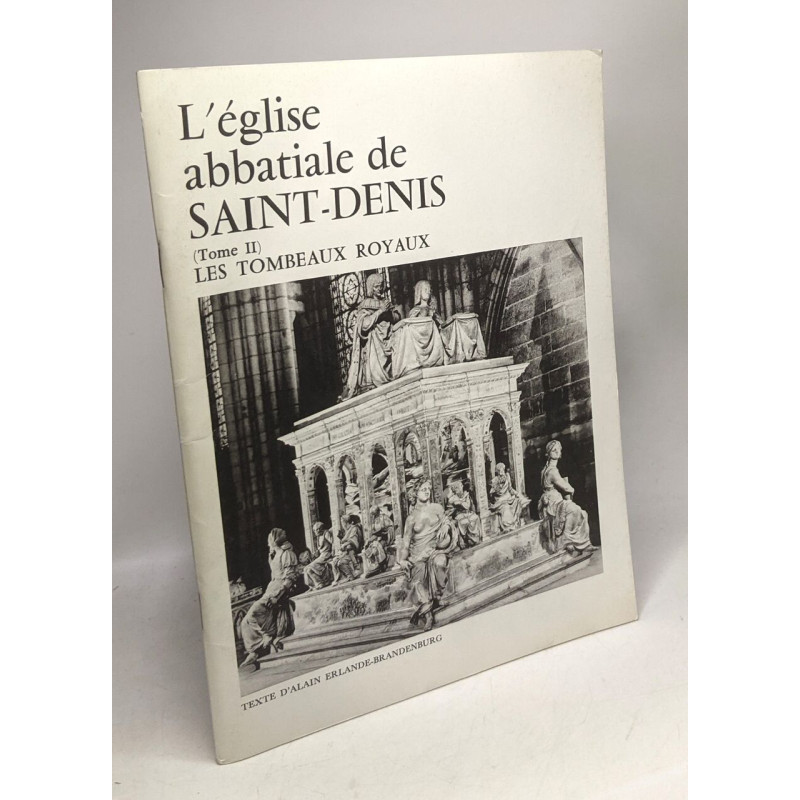 L'Eglise abbatiale de Saint-Denis (tome II) Les tombeaux royaux