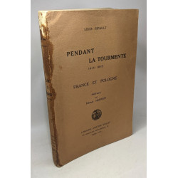Pendant la tourmente 1914-1918 - France et Pologne - préface par...