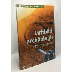 Luftbildarchaologie in Sachsen-anhalt : Begleitband Zur...