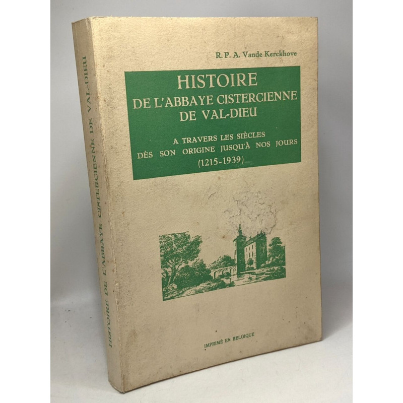 Histoire de l'Abbaye cistercienne de Val-Dieu a travers les...