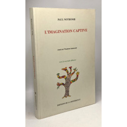 L'imagination captive - essai sur l'Homme immortel - vers la...