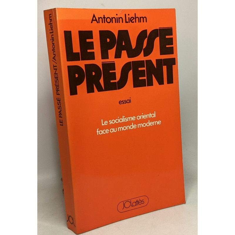 Le passé présent - essai - le socialisme oriental face au monde...