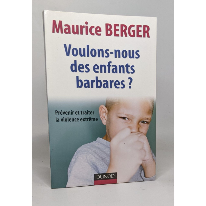 Voulons-nous des enfants barbares ?: Prévenir et traiter la...