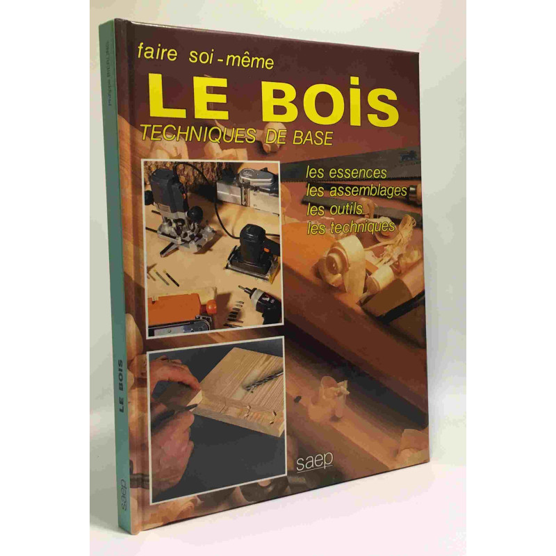 Le bois - Techniques de base en menuiserie