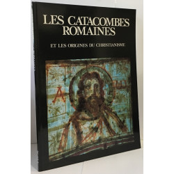 Les catacombes romaines et les origines du christianisme