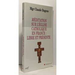 Méditation sur l'Eglise catholique en France : libre et présente