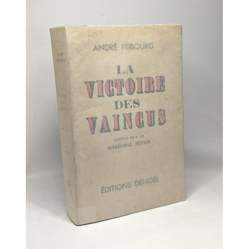 La victoire des vaincus - préface de M. Le Maréchal Pétain