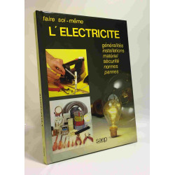 FAIRE SOI MEME L'ELECTRICITE GENERALITES INSTALLATIONS MATERIEL...