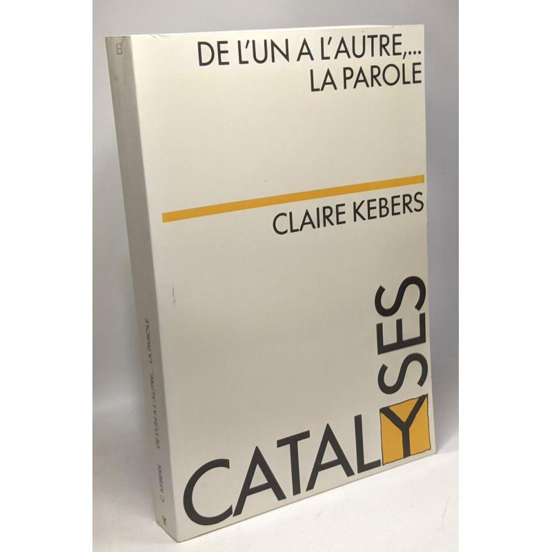 De l'un à l'autre la parole / Catalyses