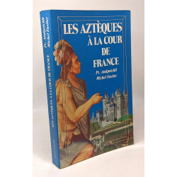 Les Aztèques à la cour de France : Récit