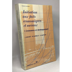INITIATION AUX FAITS ÉCONOMIQUES ET SOCIAUX. Tome 1 Croissance et...