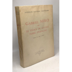 Gabriel Miro ou le visage du levant terre d'Espagne --- préface de...
