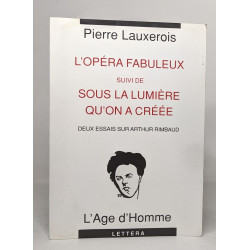 L'opéra fabuleux suivi de Sous la lumière qu'on a créée.: Deux...