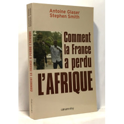 Comment la France a perdu l'Afrique